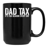 Dad Tax It'S Tax Season Everyday Funny Father'S Day Dad Tax Gear (1) Black Coffee Mug - Black