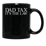Dad Tax It'S The Law Funny Father'S Day Dad Tax Gear Black Coffee Mug - Black