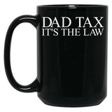 Dad Tax It'S The Law Funny Father'S Day Dad Tax Gear Black Coffee Mug