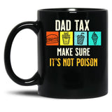 Dad Tax. Make Sure It'S Not Poison Black Coffee Mug