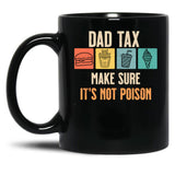 Dad Tax Make Sure It'S Not Poison Black Coffee Mug