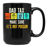 Dad Tax. Make Sure It'S Not Poison Black Coffee Mug - Black