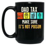 Dad Tax. Make Sure It'S Not Poison Black Coffee Mug