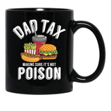 Dad Tax Making Sure It'S Not Poison Father'S Day Dad Tax Gear Black Coffee Mug - Black