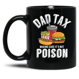 Dad Tax Making Sure It'S Not Poison Father'S Day Dad Tax Gear Black Coffee Mug