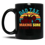 Dad Tax Making Sure Its Not Poison Happy Fathers Day (1) Black Coffee Mug