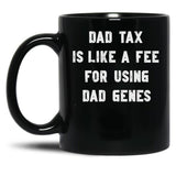 Dad Tax Mug, Father Days 4 Black Coffee Mug
