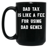 Dad Tax Mug, Father Days 4 Black Coffee Mug