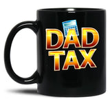 Dad Tax, Dad Mug , Father days Black Coffee Mug