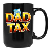 Dad Tax, Dad Mug , Father days Black Coffee Mug - Black