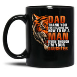 Dad Thank You For Teaching Me How To Be A Man Even Though I'M Your Daughter Family Black Coffee Mug
