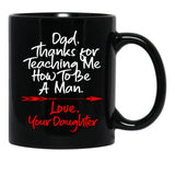 Dad Thank You For Teaching Me How To Be A Manlove Your Daughter Mug Black Coffee Mug - Black