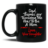 Dad Thank You For Teaching Me How To Be A Manlove Your Daughter Mug Black Coffee Mug