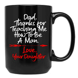 Dad Thank You For Teaching Me How To Be A Manlove Your Daughter Mug Black Coffee Mug - Black