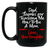 Dad Thank You For Teaching Me How To Be A Manlove Your Daughter Mug Black Coffee Mug
