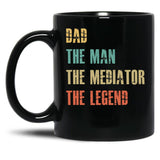 Dad The Man The Mediator The Legend Black Coffee Mug