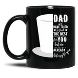 Dad We Have Tried To Find The Best For You But We Already Belong To You Tophat Black Coffee Mug