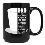 Dad We Have Tried To Find The Best For You But We Already Belong To You Tophat Black Coffee Mug - Black