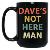 Dave'S Not Here Man Black Coffee Mug, Gift Coffee Mug