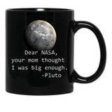 Dear Nasa Your Mom Thought I Was Big Enough Black Coffee Mug, Gift Coffee Mug - Black