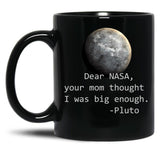 Dear Nasa Your Mom Thought I Was Big Enough Black Coffee Mug, Gift Coffee Mug