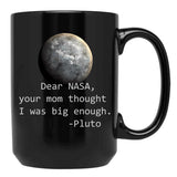 Dear Nasa Your Mom Thought I Was Big Enough Black Coffee Mug, Gift Coffee Mug - Black