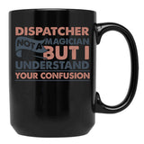 Dispatcher Not A Magician But I Understand Your Confusion Black Coffee Mug, Gift Coffee Mug - Black