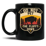 Do Not Pet The Fluffy Cows - Bison Lovers - Camping Lover Black Coffee Mug, Gift Coffee Mug