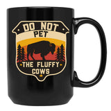 Do Not Pet The Fluffy Cows - Bison Lovers - Camping Lover Black Coffee Mug, Gift Coffee Mug - Black