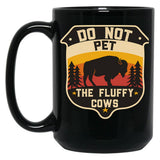 Do Not Pet The Fluffy Cows - Bison Lovers - Camping Lover Black Coffee Mug, Gift Coffee Mug