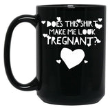 Does This Shirt Makes Me Look Pregnant (3) Black Coffee Mug, Gift Coffee Mug