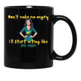 Dont Make Me Angry Or Ill Start Acting Like My Mother Black Coffee Mug, Gift Coffee Mug - Black
