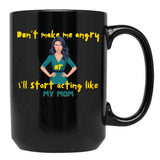 Dont Make Me Angry Or Ill Start Acting Like My Mother Black Coffee Mug, Gift Coffee Mug - Black