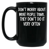 Dont Worry About What People Think Black Coffee Mug, Gift Coffee Mug