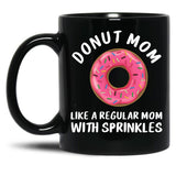Donut Mom Shirt Like A Regular Mom With Sprinkles Funny Mom Gift Shirts For Women T-Shirt Black Coffee Mug, Gift Coffee Mug