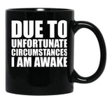 Due To Circumstances I Am Awake Black Coffee Mug, Gift Coffee Mug - Black