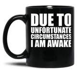 Due To Circumstances I Am Awake Black Coffee Mug, Gift Coffee Mug