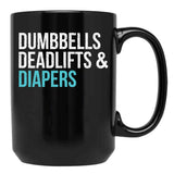 Dumbbells Deadlifts And Diapers Black Coffee Mug, Gift Coffee Mug - Black