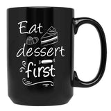 Eat Dessert First Black Coffee Mug, Gift Coffee Mug - Black