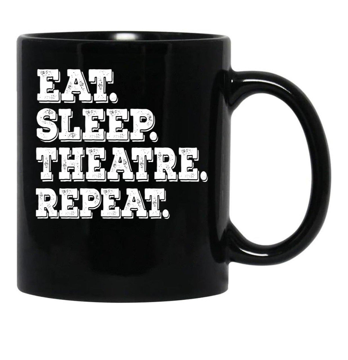 Eat Sleep Theatre Repeat - Funny Theatre Lover Gift Black Coffee Mug, Gift Coffee Mug - Black