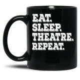 Eat Sleep Theatre Repeat - Funny Theatre Lover Gift Black Coffee Mug, Gift Coffee Mug
