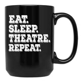 Eat Sleep Theatre Repeat - Funny Theatre Lover Gift Black Coffee Mug, Gift Coffee Mug - Black