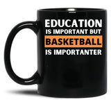 Education Is Important But Basketball Is Importanter Black Coffee Mug, Gift Coffee Mug