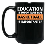 Education Is Important But Basketball Is Importanter Black Coffee Mug, Gift Coffee Mug