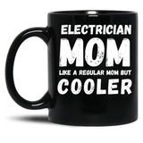 Electrician Mom Like A Regular Mom But Cooler Funny Black Coffee Mug, Gift Coffee Mug