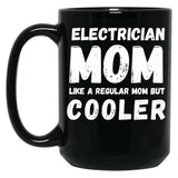 Electrician Mom Like A Regular Mom But Cooler Funny Black Coffee Mug, Gift Coffee Mug