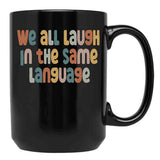Esl Teacher Shirt We All Laugh In The Same Language Black Coffee Mug, Gift Coffee Mug - Black