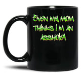 Even My Mom Thinks I'M An Asshole Black Coffee Mug, Gift Coffee Mug