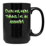 Even My Mom Thinks I'M An Asshole Black Coffee Mug, Gift Coffee Mug - Black