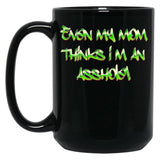 Even My Mom Thinks I'M An Asshole Black Coffee Mug, Gift Coffee Mug